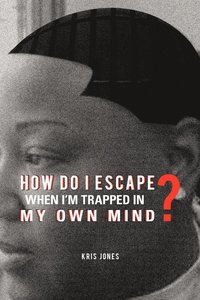 bokomslag How Do I Escape When I'm Trapped in My Own Mind?