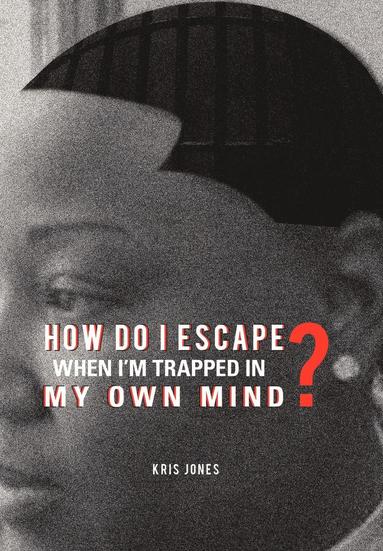 bokomslag How Do I Escape When I'm Trapped in My Own Mind?