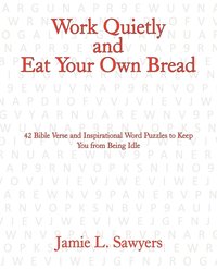 bokomslag Work Quietly and Eat Your Own Bread