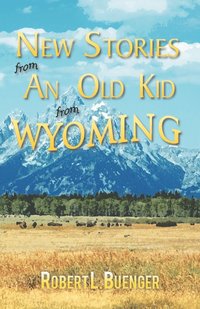 bokomslag New Stories from an Old Kid from Wyoming