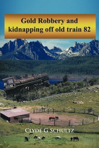 bokomslag Gold Robbery and Kidnapping Off Old Train 82