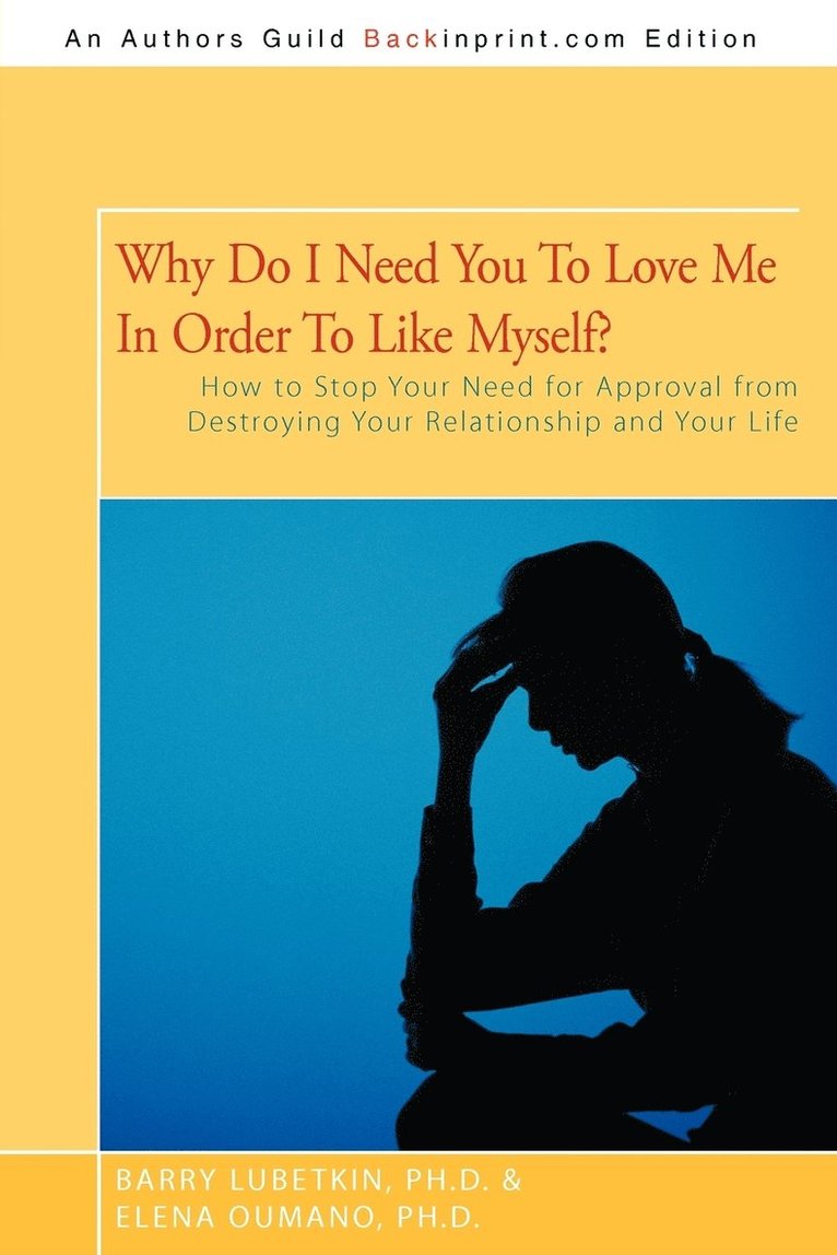 Barry Lubetkin Ph D, Elena Oumano Ph D, Barry Lubetkin Ph. D., Elena Oumano Ph. D., Barry Lubetkin, Elena Oumano - Why Do I Need You to Love Me in Order to Like Myself?, Häftad