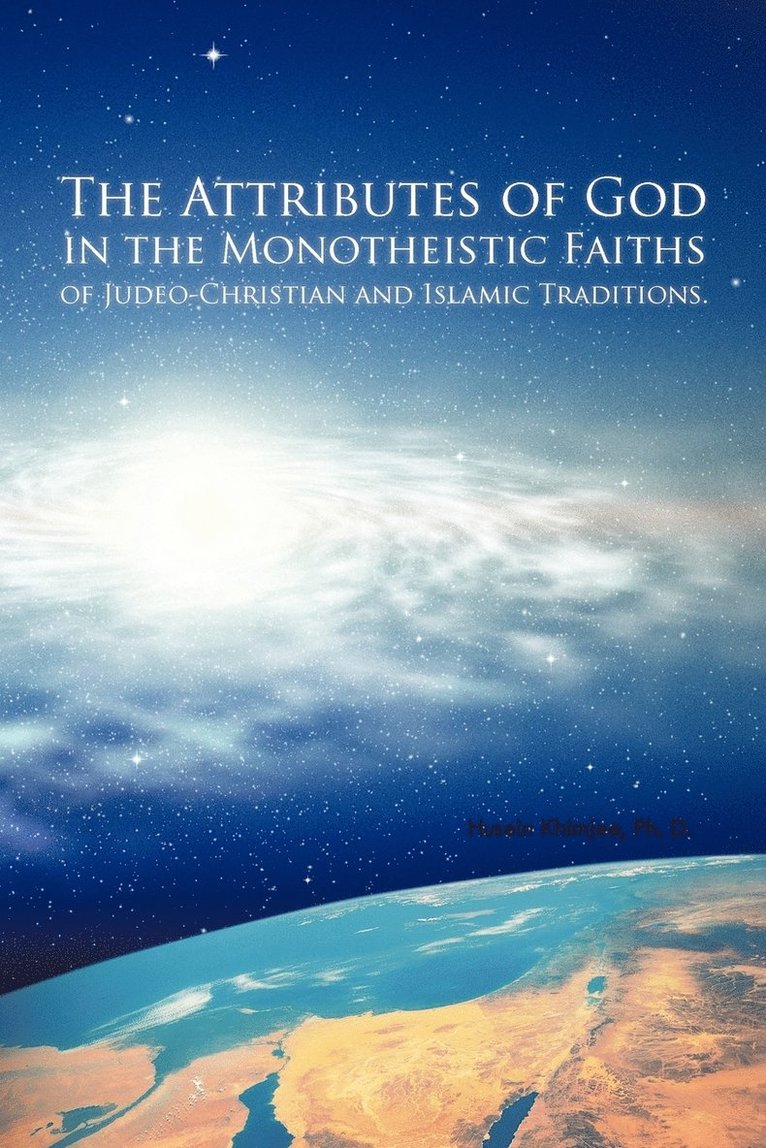 Husein Khimjee Ph D, Husein Khimjee Ph. D., Husein Khimjee - Attributes of God in the Monotheistic Faiths of Judeo-Christian and Islamic Traditions., Häftad