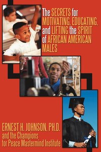 bokomslag The Secrets for Motivating, Educating, and Lifting the Spirit of African American Males