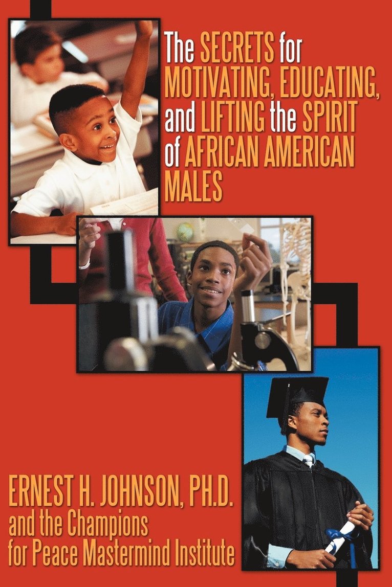 The Secrets for Motivating, Educating, and Lifting the Spirit of African American Males 1
