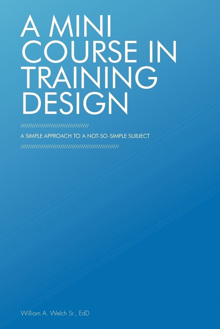 William A Welch Edd Sr, Sr. Welch Edd, William A., William A. Welch Sr. EdD, William A. Welch Sr. Edd - Mini Course in Training Design, Häftad