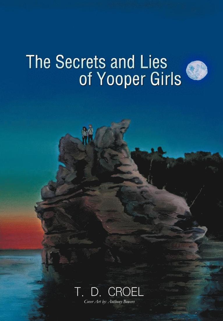 T D Croel, T. D. Croel - Secrets and Lies of Yooper Girls, Inbunden