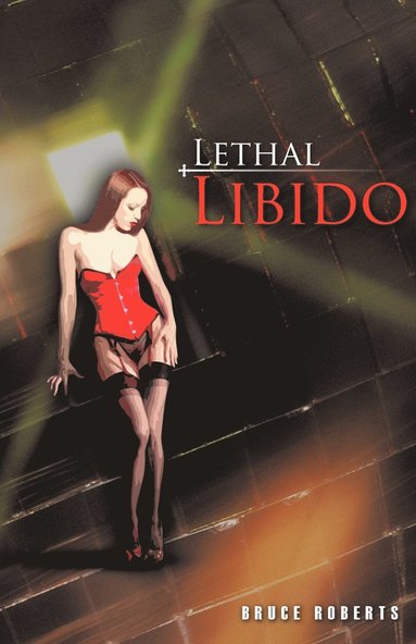 Bruce Roberts - Lethal Libido, Häftad
