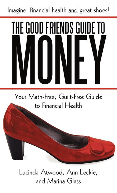 Lucinda Atwood, Ann Leckie, Marina Glass - Good Friends Guide to Money, Inbunden