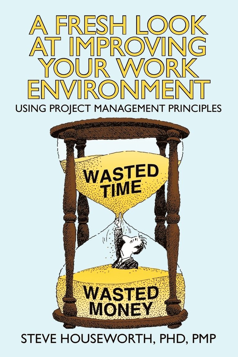 Steve Houseworth Pmp, Steve Houseworth Phd Pmp - Fresh Look at Improving Your Work Environment, Häftad