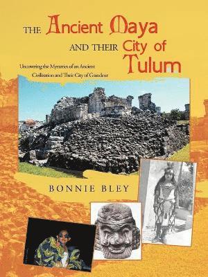 Bonnie Bley - Ancient Maya and Their City of Tulum, Häftad