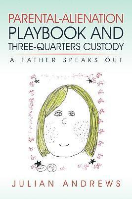 Parental-Alienation Playbook and Three-Quarters Custody 1