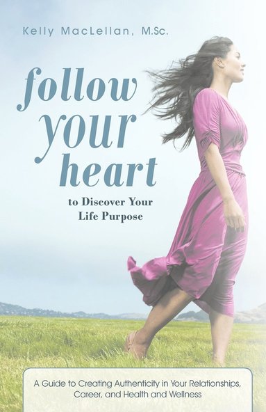 bokomslag Follow Your Heart to Discover Your Life Purpose