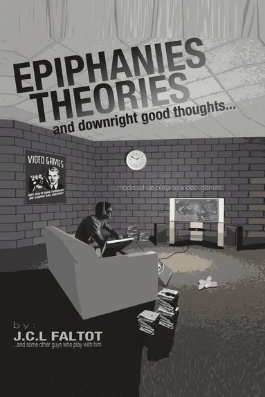 bokomslag Epiphanies, Theories, and Downright Good Thoughts...Made While Playing Video Games