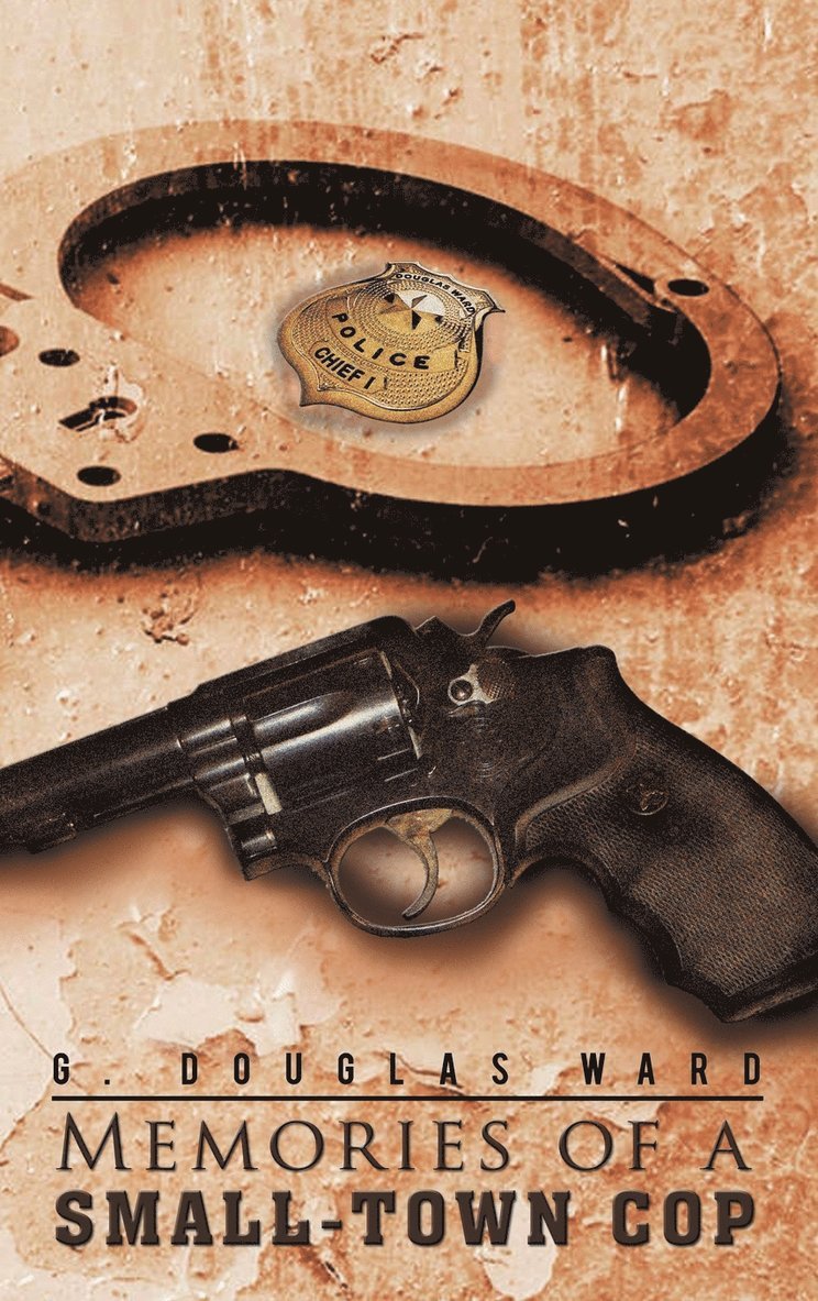 G Douglas Ward, G. Douglas Ward - Memories of a Small-Town Cop, Inbunden