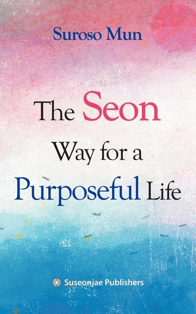 bokomslag The Seon Way for a Purposeful Life