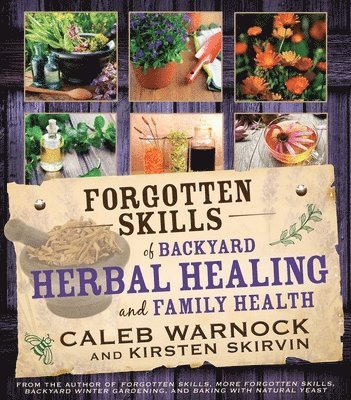 Forgotten Skills of Backyard Herbal Health 1