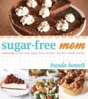 bokomslag Sugar-Free Mom: Naturally Sweet and Sugar-Free Recipes for the Whole Family