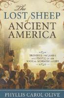 Lost Sheep of Ancient America: Bringing the Lands and People of the Book of Mormon to Life 1