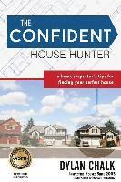 The Confident House Hunter: A Home Inspector's Tips for Finding Your Perfect House