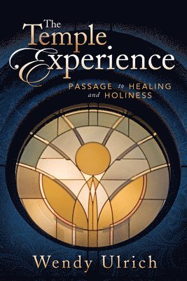 Wendy Ulrich - The Temple Experience: Passage to Healing and Holiness, Häftad