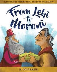 bokomslag From Lehi to Moroni: Illustrated Stories from the Book of Mormon