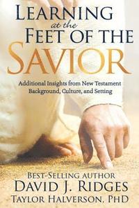 bokomslag Learning at the Feet of the Savior: Additional Insights from New Testament Background, Culture, and Setting