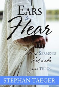 bokomslag Ears to Hear: Mini Sermons That Make You Think: Mini Sermons That Make You Think