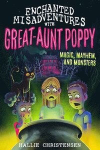 bokomslag Enchanted Misadventures with Great-Aunt Poppy: Magic, Mayhem, and Monsters