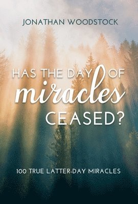 bokomslag Has the Day of Miracles Ceased?: 100 True Latter-Day Miracles: 100 True Latter-Day Miracles