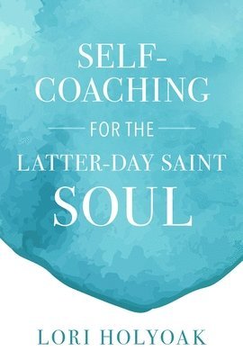 bokomslag Self-Coaching for the Latter-Day Saint Soul