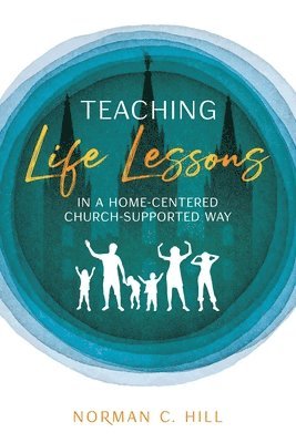 Norman Hill - Teaching Life Lessons in a Home-Centered Church-Supported Way, Häftad