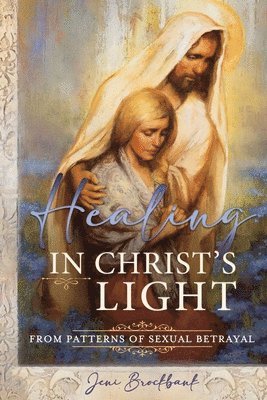 bokomslag Healing in Christ's Light from Patterns of Sexual Betrayal