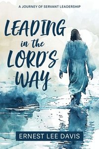 bokomslag Leading in the Lord's Way: A Journey of Servant Leadership