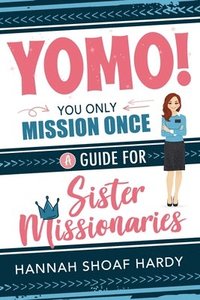 bokomslag Yomo! You Only Mission Once:: A Guide for Sister Missionaries