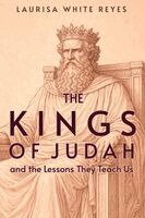 Laurisa White Reyes - The Kings of Judah and the Lessons They Teach Us, Häftad