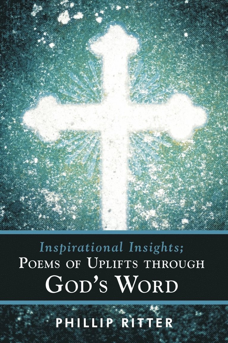 Phillip Ritter - Inspirational Insights; Poems of Uplifts Through God's Word, Häftad