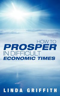 bokomslag How to Prosper in Difficult Economic Times