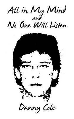 Danny Cole - All in My Mind and No One Will Listen, Häftad