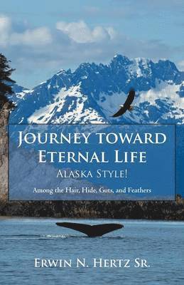 bokomslag Journey Toward Eternal Life-Alaska Style!