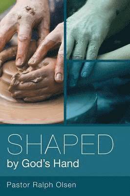Shaped by God's Hand 1