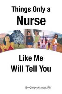 bokomslag Things Only a Nurse Like Me Will Tell You