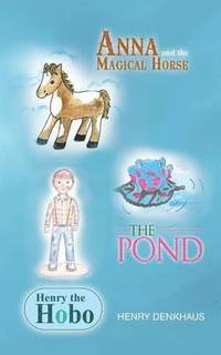 bokomslag Anna and the Magical Horse - Henry the Hobo - The Pond