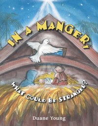 bokomslag In a Manger, What Could Be Stranger?