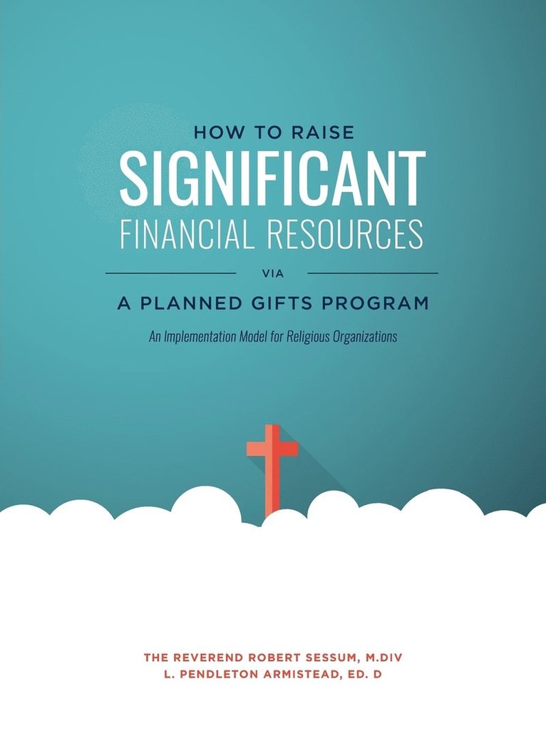 Ed D L Pendleton Armistead, Ed D. L. Pendleton Armistead, Ed. D L. Pendleton Armistead - How to Raise Significant Financial Resources via a Planned Gifts Program, Häftad