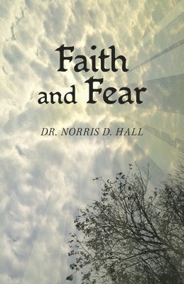 Norris D Hall, Norris D. Hall, Dr. Norris D. Hall - Faith and Fear, Häftad