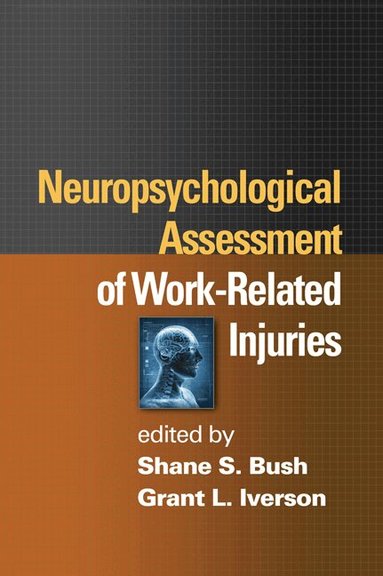 Shane S. Bush, Grant L. Iverson - Neuropsychological Assessment of Work-Related Injuries, Inbunden