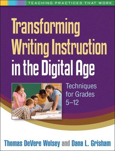 Thomas DeVere Wolsey, Dana L. Grisham - Transforming Writing Instruction in the Digital Age, Häftad