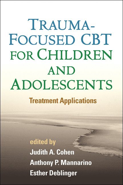 Judith A. Cohen, Anthony P. Mannarino, Esther Deblinger, United States) Mannarino, Anthony P. (Pittsburgh; Drexel University College of Medicine, United States) Deblinger, Esther (Rowan University School of Osteopathic Medicine, Judith A Cohen, Anthony P Mannarino - Trauma-Focused CBT for Children and Adolescents, Inbunden