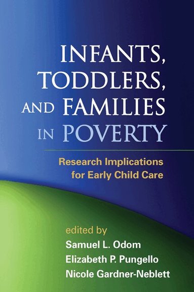 Samuel L. Odom, Elizabeth P. Pungello, Nicole Gardner-Neblett - Infants, Toddlers, and Families in Poverty, Inbunden